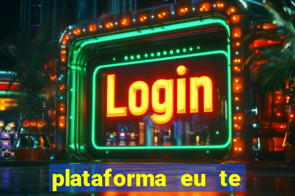 plataforma eu te amo pg